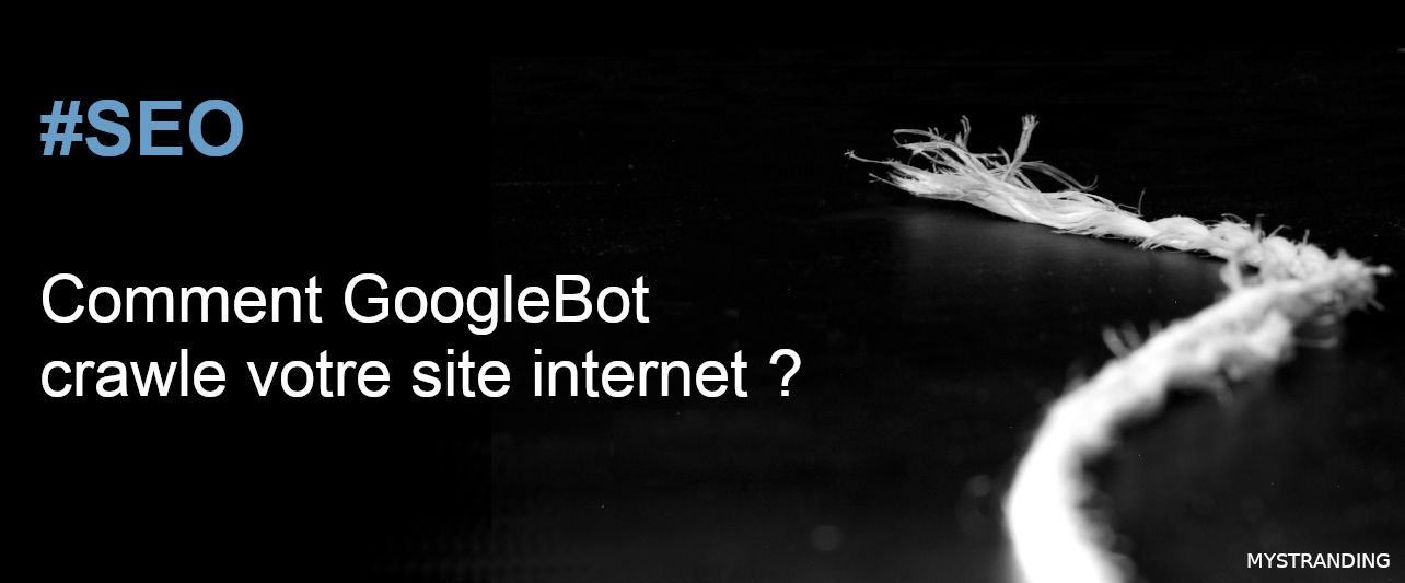 Comment GoogleBot crawle votre site Internet ?